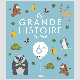 Grande histoire de mes 6 ans (la)