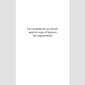 Les compétences au travail : sport et corps à l'épreuve des organisations