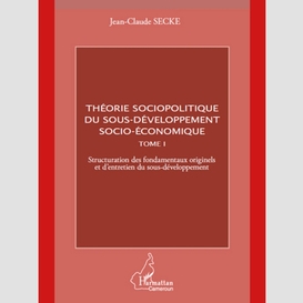 Théorie sociopolitique du sous-développement socio-économique (tome 1)