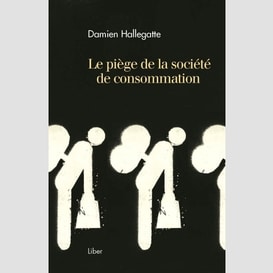 Piege de la societe de consommation (le)