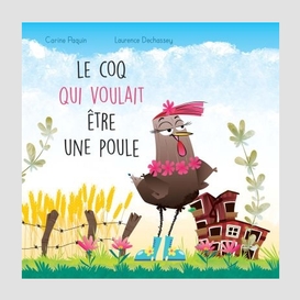 Coq qui voulait etre une poule (le)