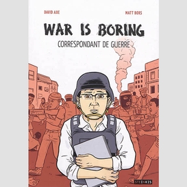 War is boring correspondant de guerre