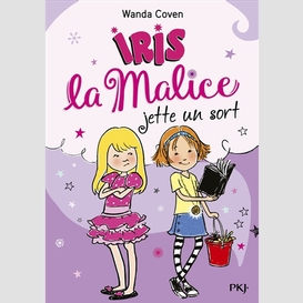 Iris la malice jette un sort