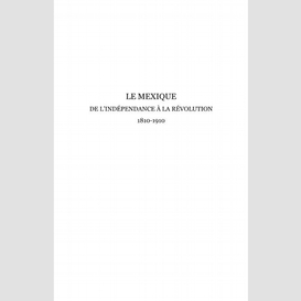 Le mexique, de l'indépendance à la révolution 1810-1910