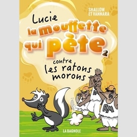 Lucie la mouffette qui pète contre les ratons morons