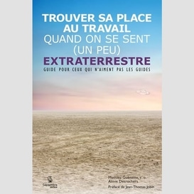 Trouver sa place au travail quand on se sent (un peu) extraterrestre