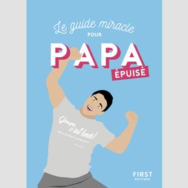 Guide miracle pour papa epuise (le)