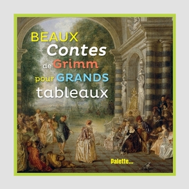 Beaux contes de grimm pour grands tablea