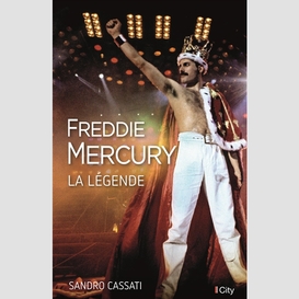 Freddie mercury - la legende