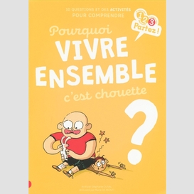 Pourquoi vivre ensemble c'est chouette