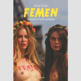Femen histoire d'une trahison