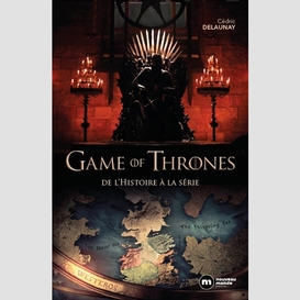 Game of thrones de l'histoire a la serie